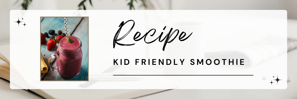 Kid Friendly Smoothie Recipe